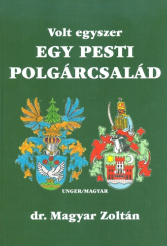 Volt egyszer egy pesti polgrcsald Unger/Magyar