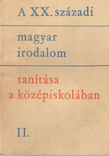 A XX. szzadi magyar irodalom tantsa a kzpiskolban II.