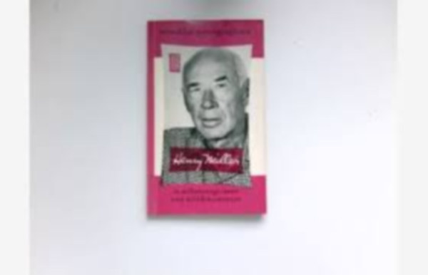 Henry Miller: Mit Selbstzeugnissen und Bilddokumenten