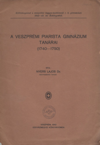 Dr. Nyers Lajos - A Veszprmi Piarista Gimnzium tanrai (1740 - 1750)