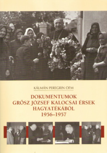 Dokumentumok Grsz Jzsef kalocsai rsek hagyatkbl 1956-1957