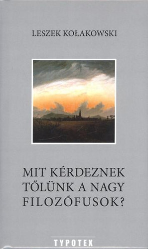 Mit krdeznek tlnk a nagy filozfusok?