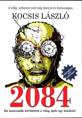 2084 - Ha �sszeomlik k�r�l�tted a vil�g, �p�ts egy m�sikat!