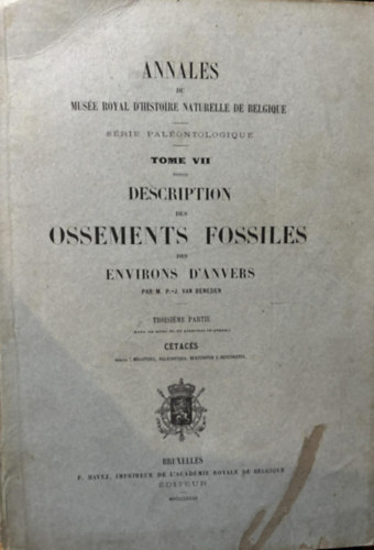 Description des Ossements Fossiles des Environs d'Anvers: Annales du Musum D'histoire Naturelle de Belgique  - Srie Palontologique Tome VII. 1882. francia nyelven