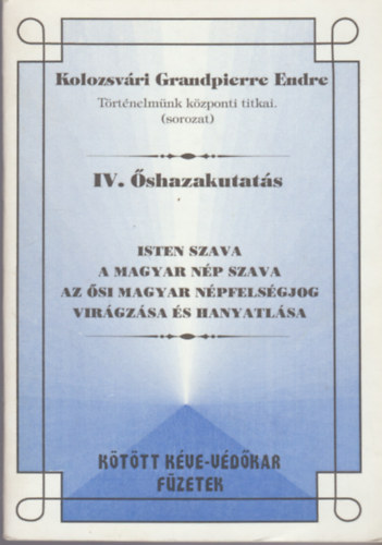 Isten szava a magyar np szava - Az si magyar npfelsgjog virgzsa s hanyatlsa (Trtnelmnk kzponti titkai - shazakutats IV.)