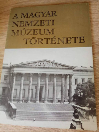 Fej�s Imre; Korek J�zsef - A Magyar Nemzeti M�zeum t�rt�nete