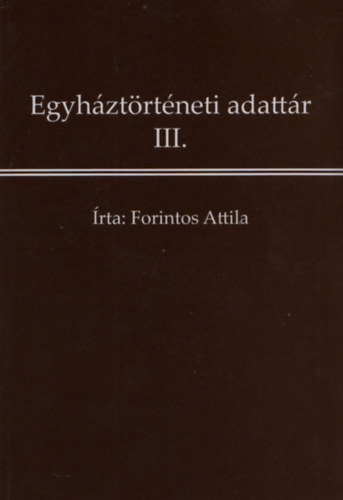 Forintos Attila - Egyhztrtneti adattr III.