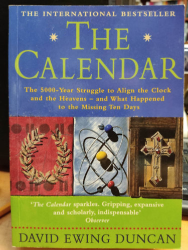 The Calendar: The 5000-Year Struggle to Align the Clock and the Heavens - and What Happened to the Missing Ten Days