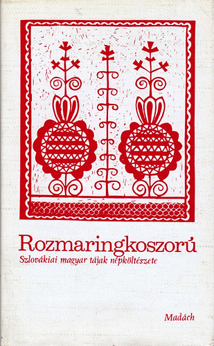 Rozmaringkoszor (szlovkiai magyar tjak npkltszete)