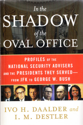 In the shadow of the Oval Office - Profiles of the National Security Advisers and the presidents they served - from JFK to George W. Bush