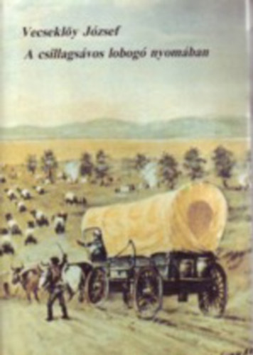 Vecsekl�y J�zsef - A csillags�vos lobog� nyom�ban II.