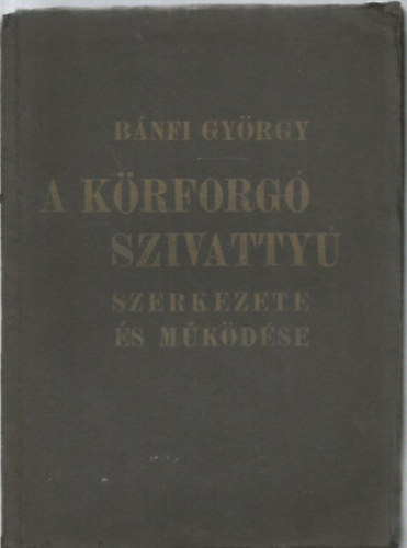 Bnfi Gyrgy - A krforgszivatty szerkezete s mkdse