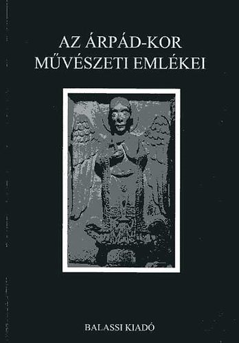 Az �rp�d-kor m�v�szeti eml�kei -k�pes atlasz-