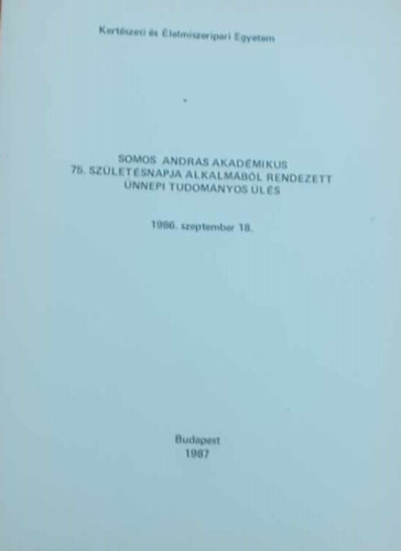 Somos Andrs akadmikus 75. szletsnapja alkalmbl rendezett nnepi tudomnyos ls 1986. szeptember 18.