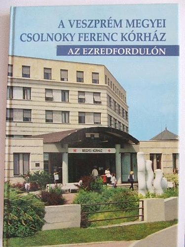 A Veszpr�m Megyei Csolnoky Ferenc K�rh�z az ezredfordul�n