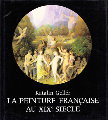 Gellr Katalin - La peinture francaise au XIXe siecle