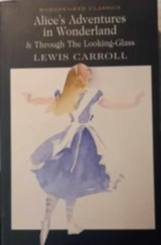 Alices Adventures in Wonderland and Through the Looking-Glass