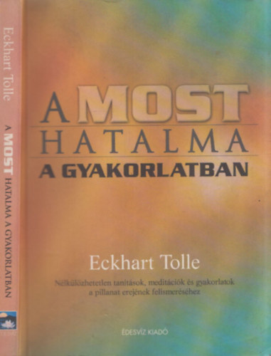 Eckhart Tolle - A most hatalma a gyakorlatban