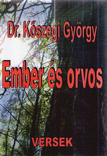 Dr. Kszegi Gyrgy - Ember s orvos (versek)