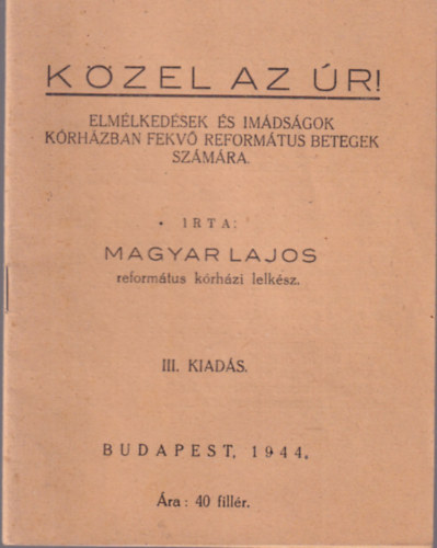 Kzel az r! - Elmlkedsek s imdsgok Krhzban fekv reformtus betegek szmra