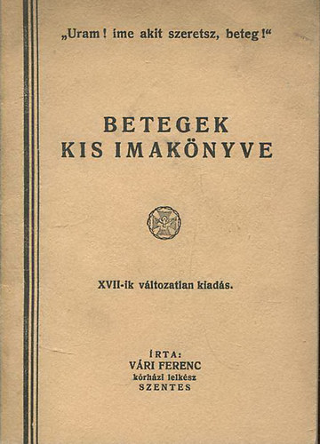 Vri Ferenc - Betegek kis imaknyve