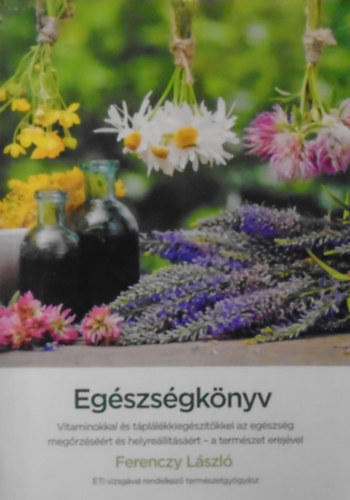 Egszsgknyv - A termszet erejvel (Tpllk s trend kiegsztk helyes hasznlata)