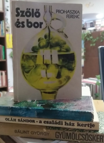Ol�h S�ndor, Ki�cz Gy�rgy, Proh�szka Ferenc B�lint Gy�rgy - 4 db-os kert�szeti k�nyv: Gy�m�lcs�skert+ A csal�di h�z kertje+ Kertmesters�g+ Sz�l� �s bor