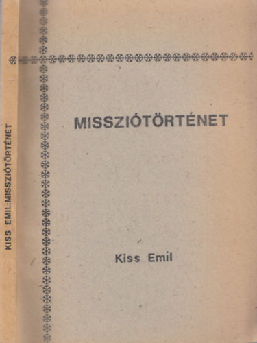 Kiss Emil - Misszitrtnet (A Magyarorszgi Baptista Egyhz Gylekezeti Munkskpz Tanfolyam Jegyzetei IV.)