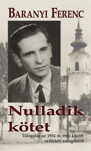 Baranyi Ferenc - Nulladik ktet. Vlogats az 1954 s 1960 kztt szletett zsengkbl