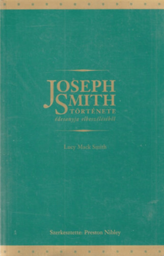 Preston Nibley  (szerk) - Joseph Smith trtnete desanyja elbeszlsbl