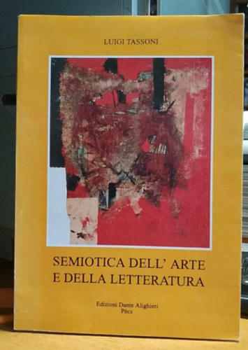 Semiotica dell' arte e della letteratura - A mvszet s az irodalom szemiotikja (Edizioni Dante Alighieri)