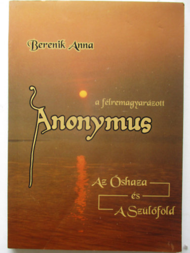 Berenik Anna - A flremagyarzott Anonymus - Az shaza s a szlfld