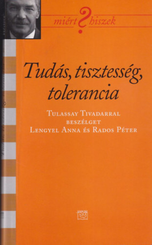 Lengyel Anna-Rados Pter - Tuds, tisztessg, tolerancia (Tulassay Tivadarral beszlget Lengyel Anna s Rados Pter)