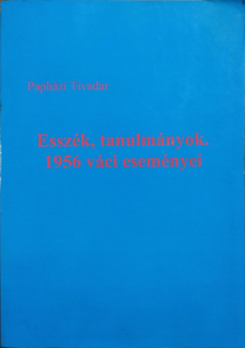 Paphzi Tivadar - Esszk, tanulmnyok. 1956 vci esemnyei