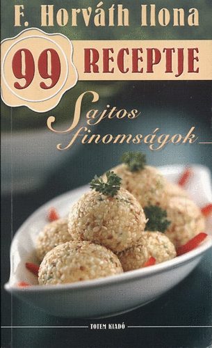 Sajtos finomsgok - F. Horvth Ilona 99 receptje