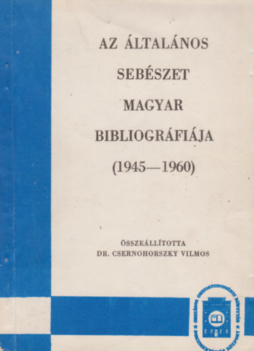 Az ltalnos sebszet magyar bibliogrfija (1945-1960)