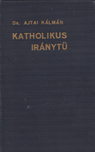 Dr. Ajtai Klmn - Katholikus irnyt