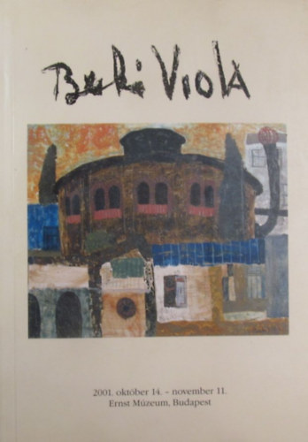 Berki Viola 2001. oktber 14. - november 11. Ernst Mzeum, Budapest