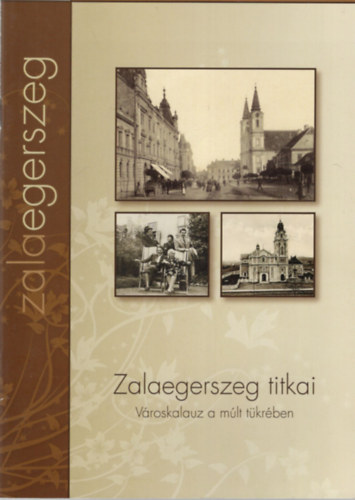 Zalaegerszeg titkai - Vroskalauz  a mlt tkrben