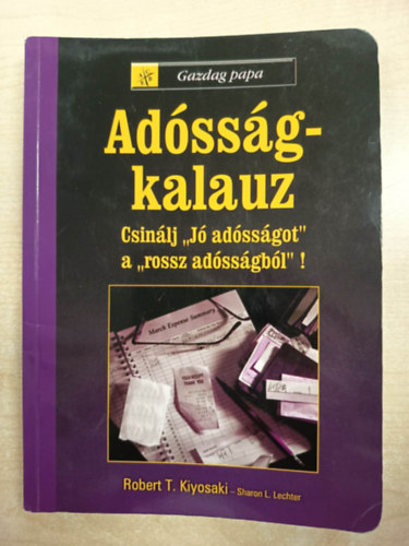 Robert T. Kiyosaki Sharon L. Lechter - Ad�ss�g-kalauz - Csin�lj "j� ad�ss�got a rossz ad�ss�gb�l"!