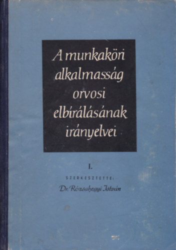 A munkak�ri alkalmass�g orvosi elb�r�l�s�nak ir�nyelvei I., III., IV. k�tet