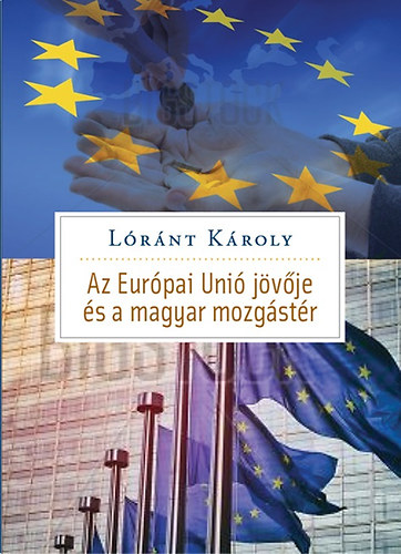 Az Eur�pai Uni� j�v�je �s Magyarorsz�g mozg�stere