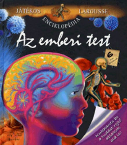 Kardi Ilona  (szerk.) - Az emberi test - Jtkos Larousse enciklopdia