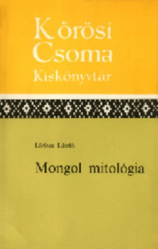 Mongol mitol�gia (K�r�si Csoma kisk�nyvt�r)