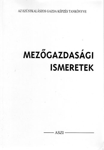 D�m�t�r-Egyed-Keszei-Maknics-Szab�-Koz�r - Mez�gazdas�gi ismeretek (Az ez�stkal�szos gazda k�pz�s tank�nyve)