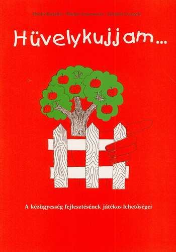 Rosta Katalin; Rudas Zsuzsanna; Kishzi Gergely - Hvelykujjam...