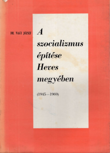 A szocializmus ptse Heves megyben ( 1945-1969 )