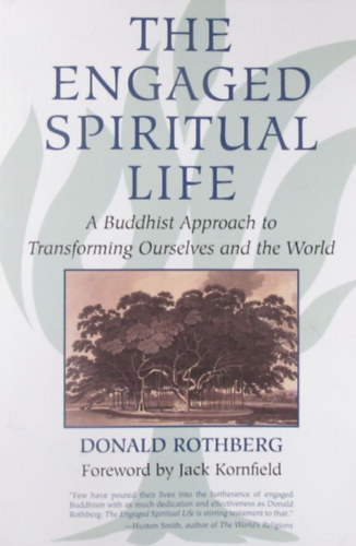 The Engaged Spiritual Life. A Buddhist Approach to Transforming Ourselves and the World