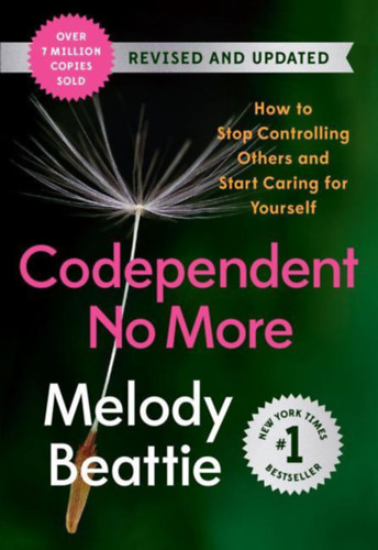 Codependent no More - How to Stop Controlling Others and Start Caring for Yourself