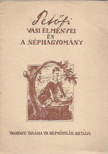 Petfi vasi lmnyei s a nphagyomny (Mdszertani megjegyzsekkel nprajzi-npmvszeti gyjtk szmra)
